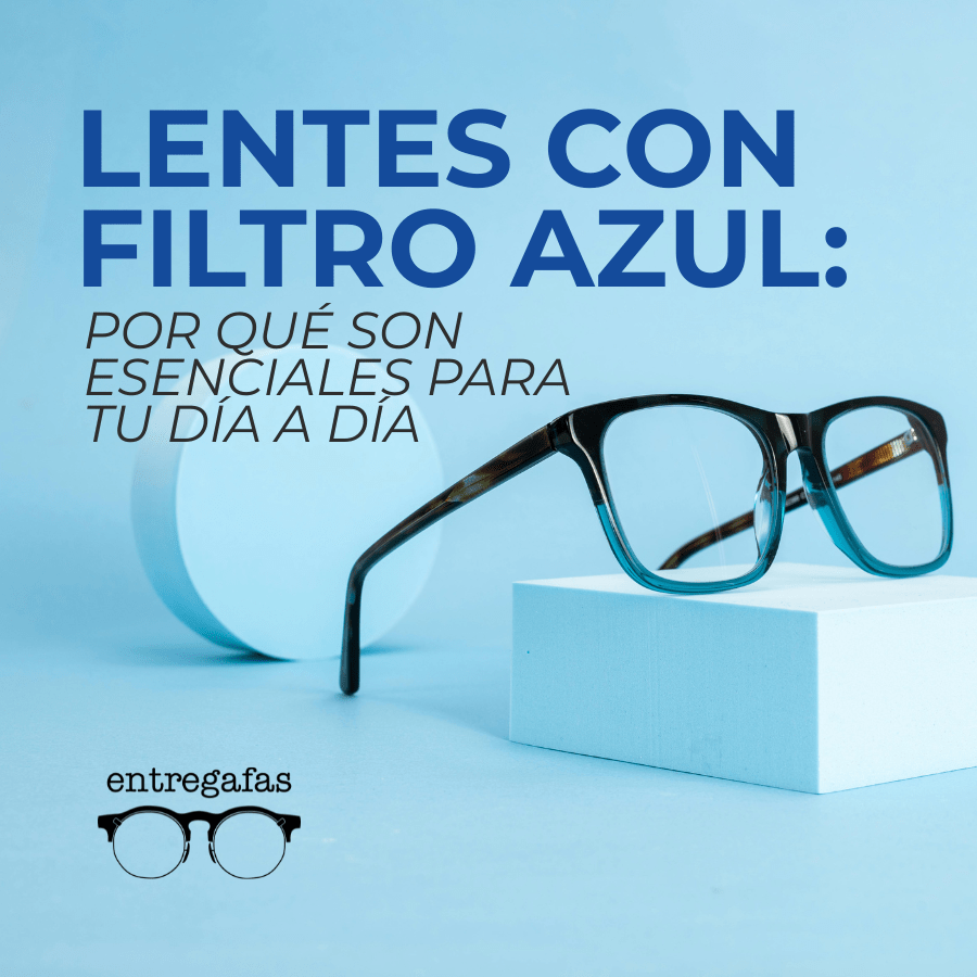 Lentes con filtro azul - esenciales para tu día a día